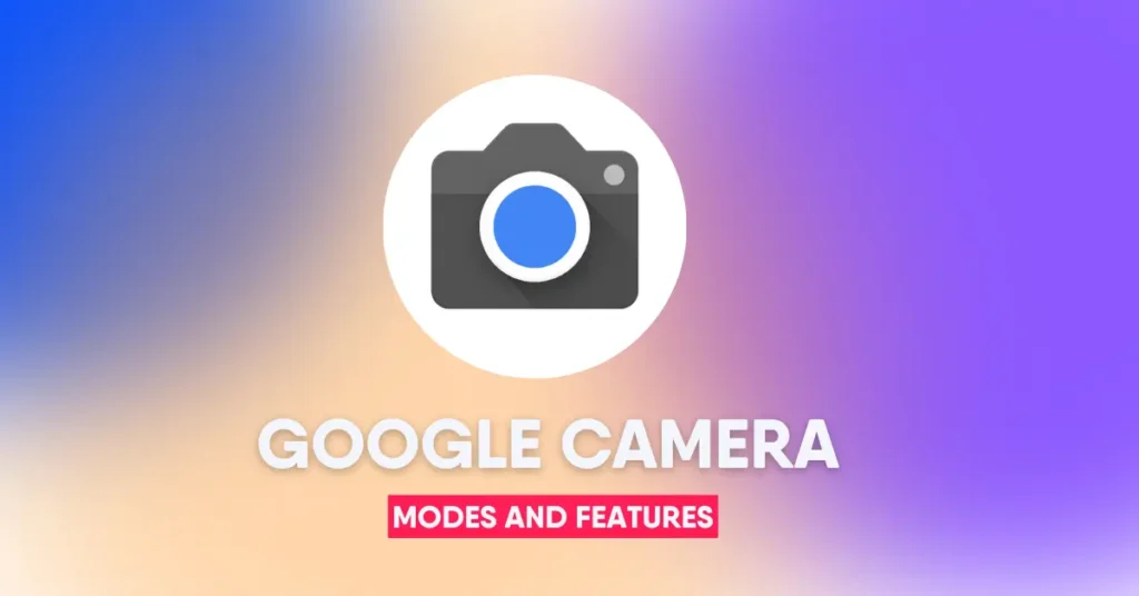 Google Camera Modes and Features 1